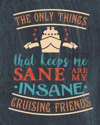 Book cover for The Only Things that Keeps Me Sane are My Insane Cruising Friends