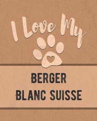 Book cover for I Love My Berger Blanc Suisse