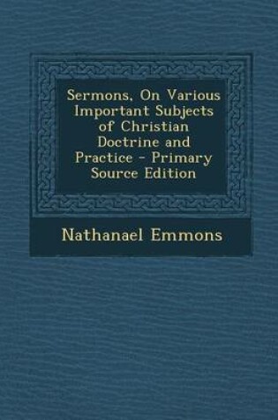 Cover of Sermons, on Various Important Subjects of Christian Doctrine and Practice - Primary Source Edition