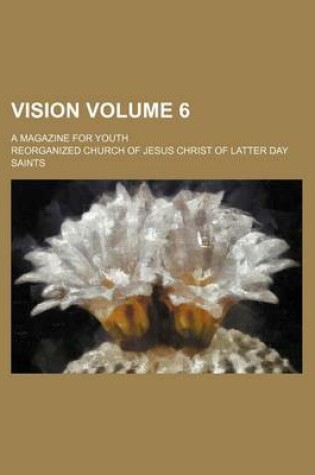 Cover of Vision Volume 6; A Magazine for Youth