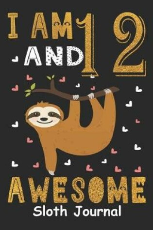 Cover of I Am 12 And Awesome Sloth Journal