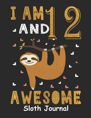 Book cover for I Am 12 And Awesome Sloth Journal