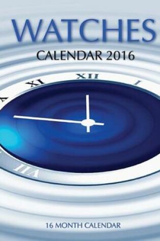 Cover of Watches Calendar 2016