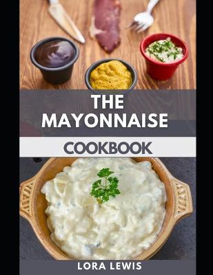 Book cover for The Mayonnaise Cookbook