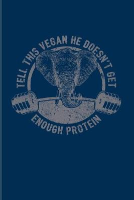 Book cover for Tell This Vegan He Doesn't Get Enough Protein