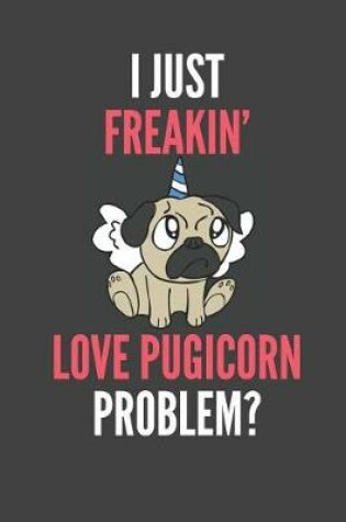 Cover of I Just Freakin' Love Pugicorn Problem?