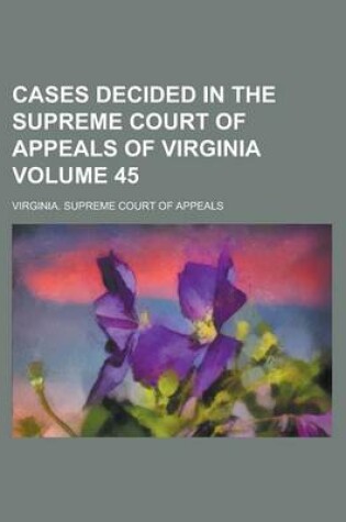 Cover of Cases Decided in the Supreme Court of Appeals of Virginia Volume 45