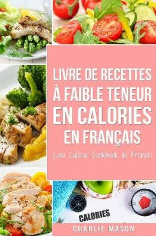 Cover of Livre de recettes à faible teneur en calories En français/ Low Calorie Cookbook In French