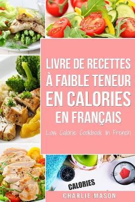 Book cover for Livre de recettes à faible teneur en calories En français/ Low Calorie Cookbook In French
