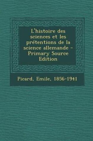 Cover of L'histoire des sciences et les pretentions de la science allemande - Primary Source Edition