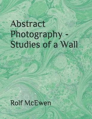 Book cover for Abstract Photography - Studies of a Wall