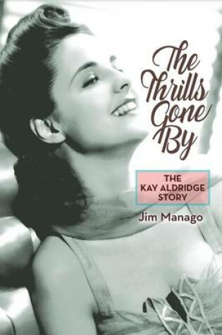 Cover of The Thrills Gone By - The Kay Aldridge Story