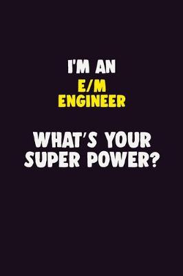 Book cover for I'M An E/M Engineer, What's Your Super Power?