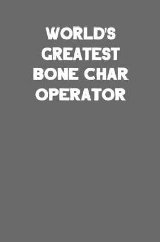 Cover of World's Greatest Bone Char Operator