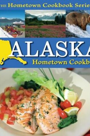 Cover of Alaska Hometown Cookbook