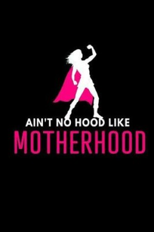Cover of Ain't no Hood Like Motherhood