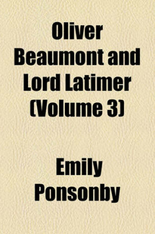 Cover of Oliver Beaumont and Lord Latimer (Volume 3)