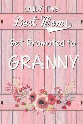 Book cover for Only the Best Moms Get Promoted to Granny