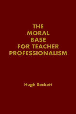 Cover of The Moral Base for Teacher Professionalism