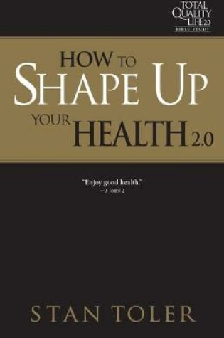 Cover of How to Shape Up Your Health (Tql 2.0 Bible Study Series)