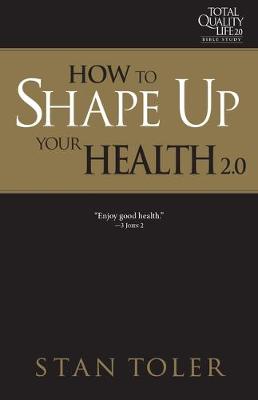 Book cover for How to Shape Up Your Health (Tql 2.0 Bible Study Series)