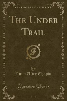 Book cover for The Under Trail (Classic Reprint)