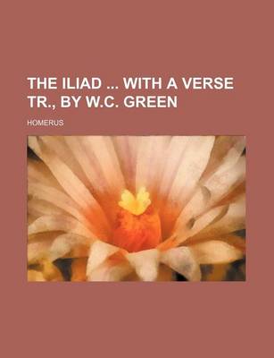 Book cover for The Iliad with a Verse Tr., by W.C. Green