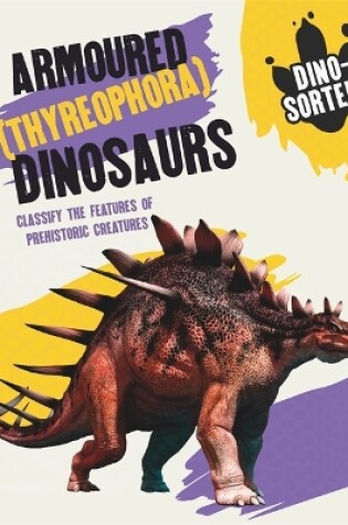 Cover of Dino-sorted!: Armoured (Thyreophora) Dinosaurs