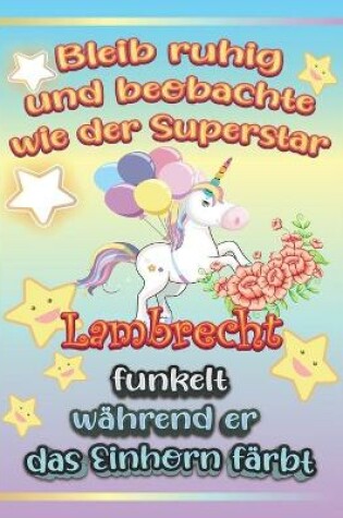 Cover of Bleib ruhig und beobachte wie Superstar Lambrecht funkelt während sie das Einhorn färbt