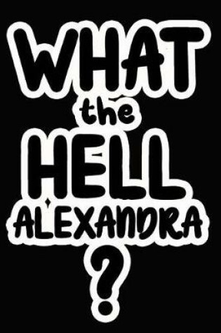 Cover of What the Hell Alexandra?