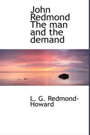 Cover of John Redmond the Man and the Demand