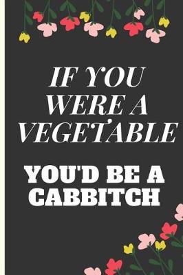 Book cover for If You Were a Vegetable You'd Be a Cabbitch