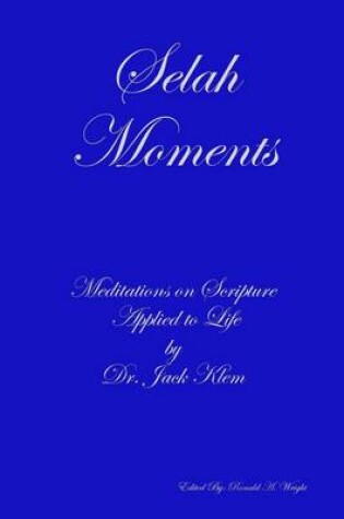 Cover of Selah Moments: Meditations On Scripture Applied to Life By Dr. Jack Klem
