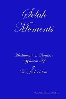 Book cover for Selah Moments: Meditations On Scripture Applied to Life By Dr. Jack Klem