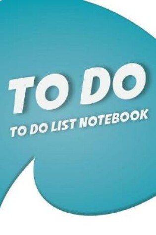 Cover of To Do -To Do List Notebook