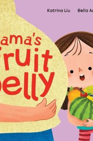 Cover of Mama's Fruit Belly - New Baby Sibling and Pregnancy Story for Big Sister