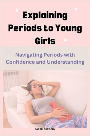 Cover of Explaining Periods to Young Girls