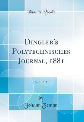 Book cover for Dingler's Polytechnisches Journal, 1881, Vol. 233 (Classic Reprint)
