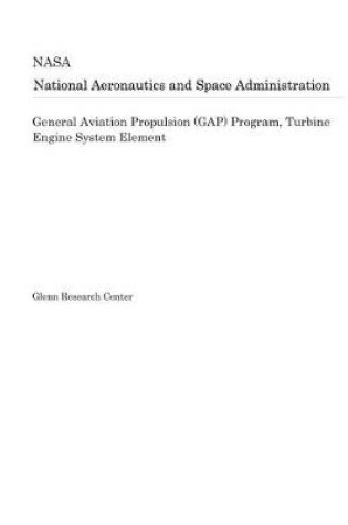 Cover of General Aviation Propulsion (Gap) Program, Turbine Engine System Element