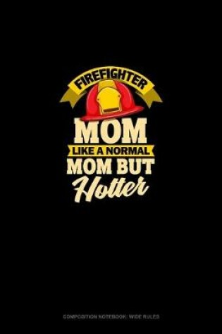 Cover of Firefighter Mom Like A Normal Mom But Hotter