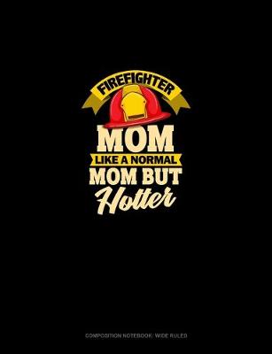 Cover of Firefighter Mom Like A Normal Mom But Hotter