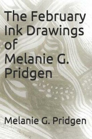 Cover of The February Ink Drawings of Melanie G. Pridgen