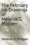 Book cover for The February Ink Drawings of Melanie G. Pridgen