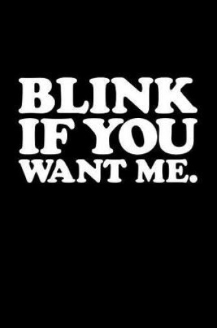 Cover of Blink If You Want Me