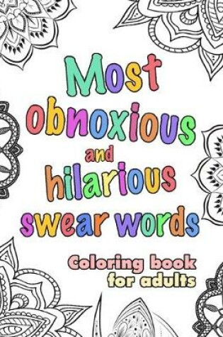 Cover of Most obnoxious and hilarious swear words Coloring book for adults