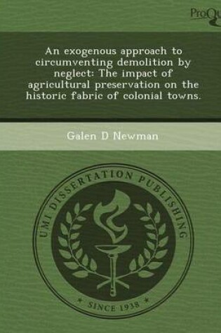 Cover of An Exogenous Approach to Circumventing Demolition by Neglect: The Impact of Agricultural Preservation on the Historic Fabric of Colonial Towns