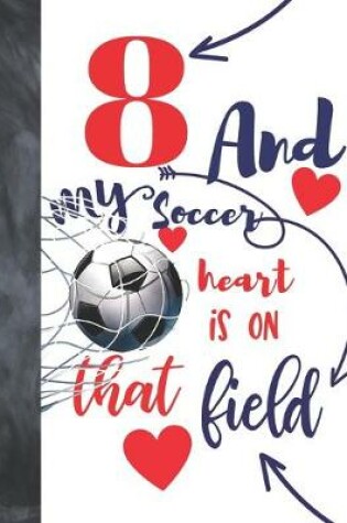 Cover of 8 And My Soccer Heart Is On That Field