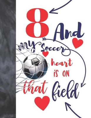 Book cover for 8 And My Soccer Heart Is On That Field