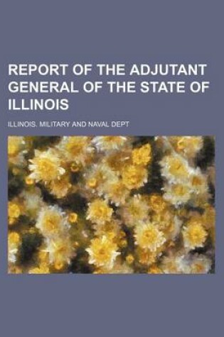 Cover of Report of the Adjutant General of the State of Illinois
