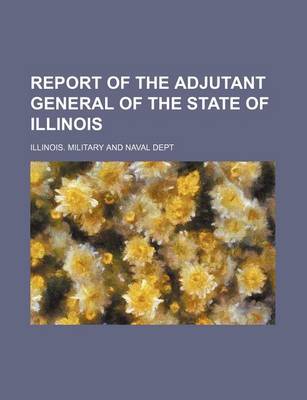 Book cover for Report of the Adjutant General of the State of Illinois